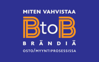 Miten vahvistaa BtoB brändiä osto-/myyntiprosessissa.