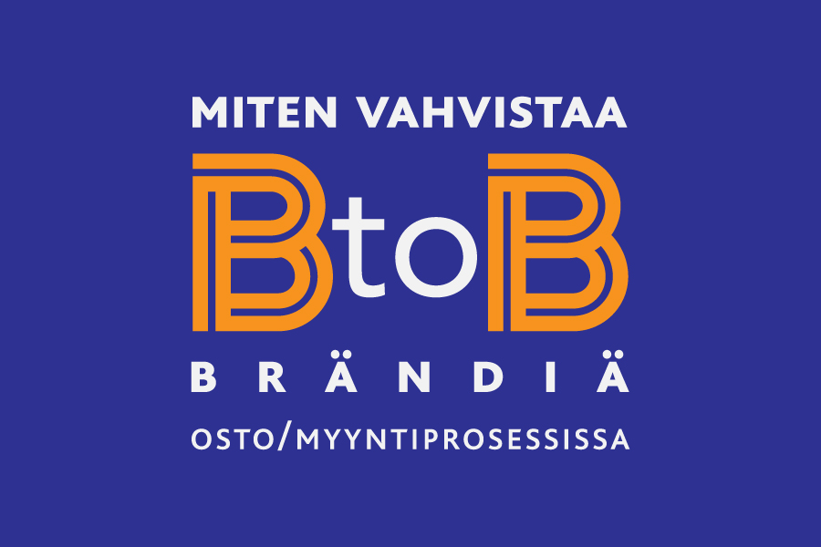 Miten vahvistaa BtoB brändiä osto-/myyntiprosessissa.